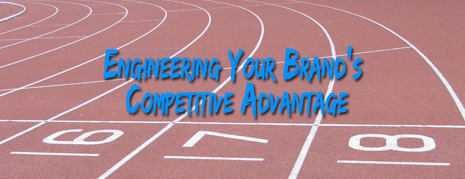 How to Engineer Your Brand’s Competitive Advantage, so that you are the leader of the pack and stay that way
